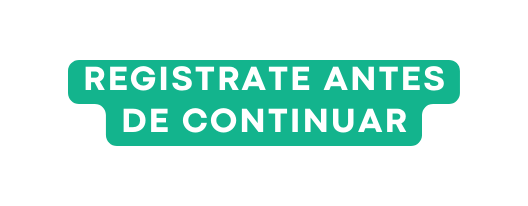 REGISTRATE ANTES DE CONTINUAR